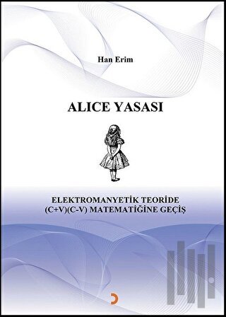 Alice Yasası Elektromanyetik Teoride (C+V) (C-V) Matematiğine Geçiş