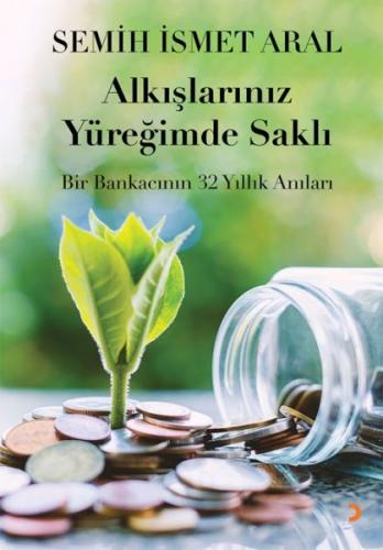 Alkışlarınız Yüreğimde Saklı - Bir Bankacının 32 Yıllık Anıları