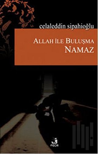 Allah ile Buluşma - Namaz