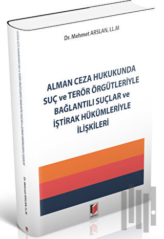 Alman Ceza Hukukunda Suç ve Terör Örgütleriyle Bağlantılı Suçlar ve İştirak Hükümleriyle İlişkileri