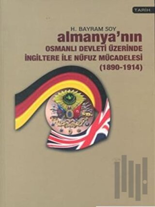 Almanya’nın Osmanlı Devleti Üzerinde İngiltere ile Nüfuz Mücadelesi (1890-1914)