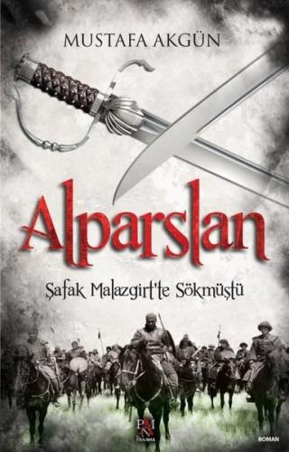 Alparslan - Şafak Malazgirt’te Sökmüştü | Kitap Ambarı