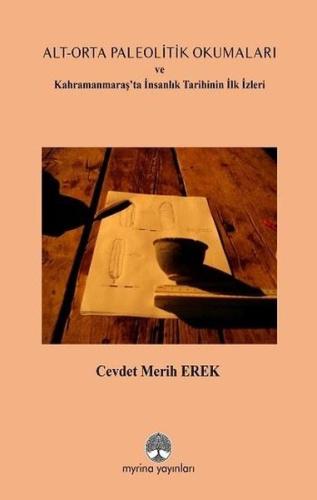 Alt - Orta Paleolitik Okumaları ve Kahramanmaraş'ta İnsanlık Tarihinin İlk İzleri