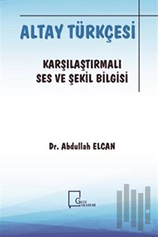 Altay Türkçesi - Karşılaştırmalı Ses ve Şekil Bilgisi