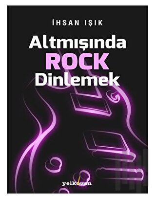 Altmışında Rock Dinlemek | Kitap Ambarı