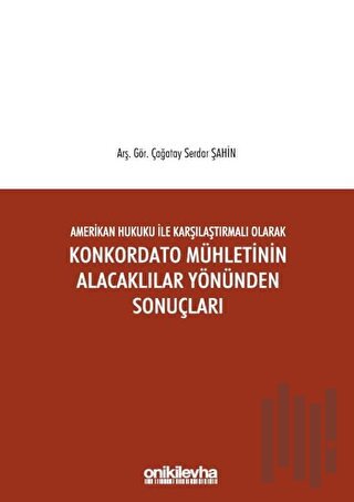Amerikan Hukuku ile Karşılaştırmalı Olarak Konkordato Mühletinin Alacaklılar Yönünden Sonuçları (Ciltli)