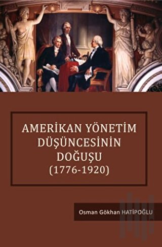 Amerikan Yönetim Düşüncesinin Doğuşu (1776 - 1920)