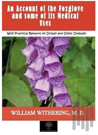 An Account of the Foxglove and some of its Medical Uses