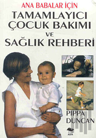 Ana Babalar İçin Tamamlayıcı Çocuk Bakımı ve Sağlık Rehberi