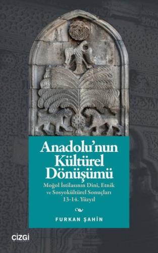 Anadolu'nun Kültürel Dönüşümü: Moğol İstilasının Dini, Etnik ve Sosyok