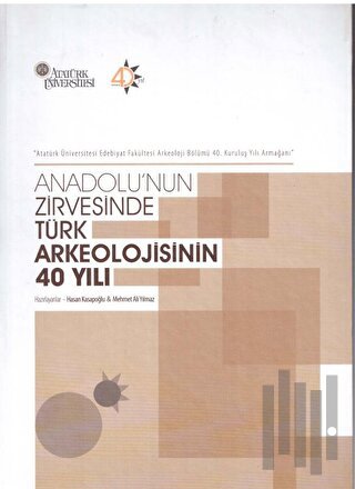 Anadolu'nun Zirvesinde Türk Arkeolojisinin 40 Yılı