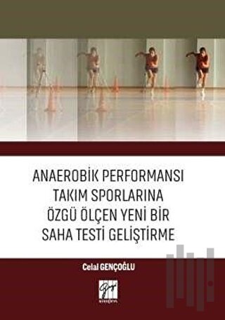 Anaerobik Performansı Takım Sporlarına Özgü Ölçen Yeni Bir Saha Testi Geliştirme