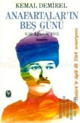 Anafartalar’ın Beş Günü 6-10 Ağustos, 1915 Senaryo Atatürk’le İlgili İlk Türk Senaryosu