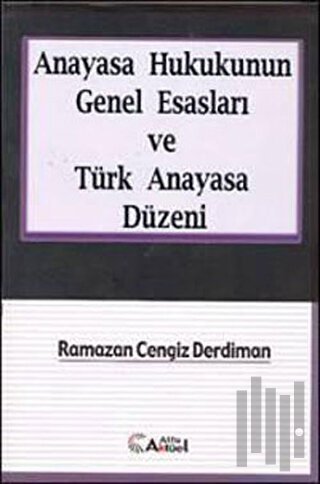 Anayasa Hukukunun Genel Esasları ve Türk Anayasa Düzeni