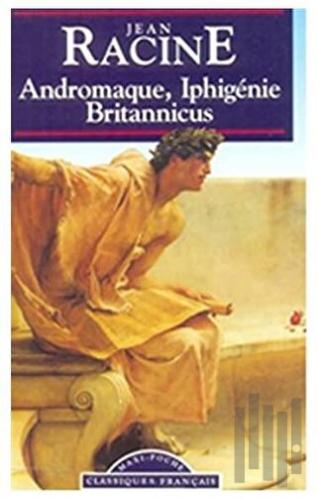 Andromaque, Iphigenie, Britannicus