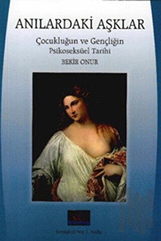 Anılardaki Aşklar: Çocukluğun ve Gençliğin Psikoseksüel Tarihi