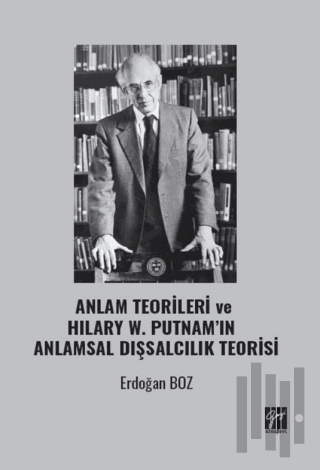 Anlam Teorileri ve Hılary W. Putnam’ın Anlamsal Dışsalcılık Teorisi