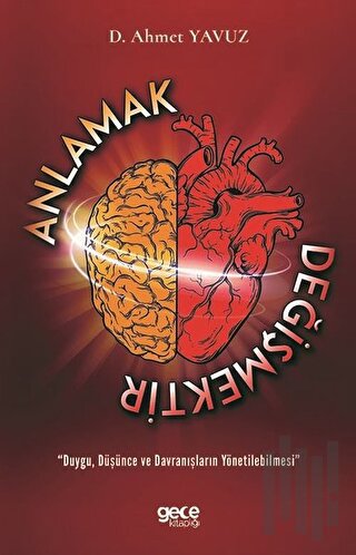 Anlamak Değişmektir - Duygu Düşünce ve Davranışların Yönetilebilmesi