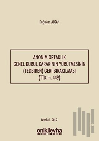 Anonim Ortaklık Genel Kurul Kararının Yürütmesinin (Tedbiren) Geri Bırakılması (TTK m. 449)