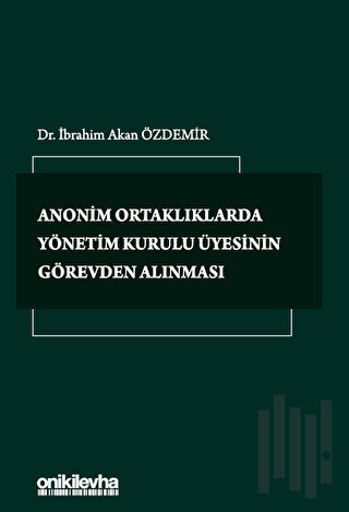Anonim Ortaklıklarda Yönetim Kurulu Üyesinin Görevden Alınması (Ciltli)