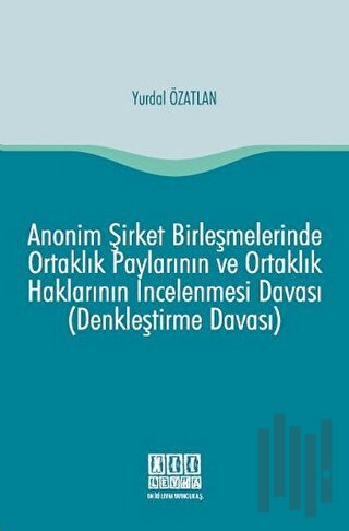 Anonim Şirket Birleşmelerinde Ortaklık Paylarının ve Ortaklık Haklarının İncelenmesi Davası (Denkleştirme Davası)
