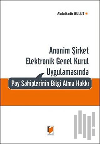 Anonim Şirket Elektronik Genel Kurul Uygulamasında Pay Sahiplerinin Bilgi Alma Hakkı (Ciltli)