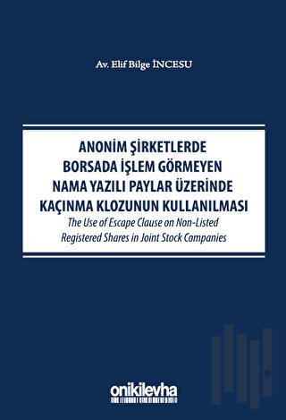 Anonim Şirketlerde Borsada İşlem Görmeyen Nama Yazılı Paylar Üzerinde Kaçınma Klozunun Kullanılması