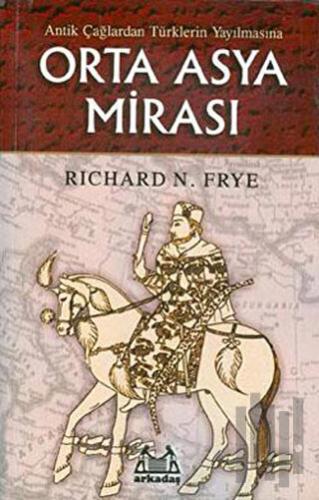 Antik Çağlardan Türklerin Yayılmasına Orta Asya Mirası