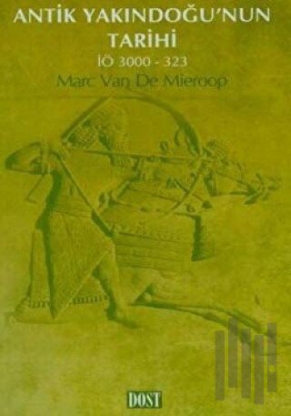 Antik Yakındoğu’nun Tarihi İÖ 3000-323