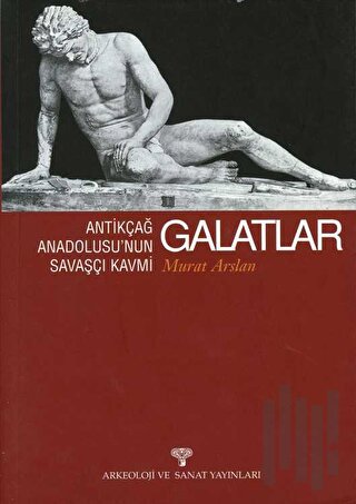 Antikçağ Anadolusu’nun Savaşçı Kavmi Galatlar