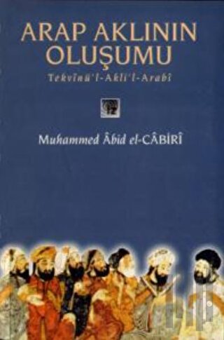 Arap Aklının Oluşumu Tekvinü’l-Akli’l-Arabi