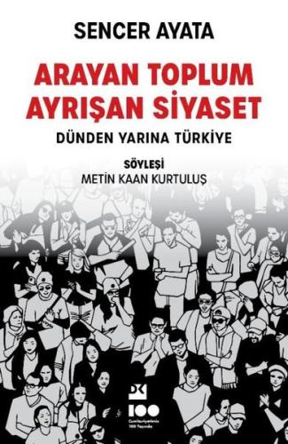 Arayan Toplum Ayrışan Siyaset: Dünden Yarına Türkiye