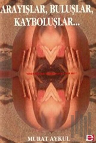 Arayışlar, Buluşlar, Kayboluşlar..