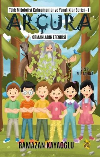 Arçura: Ormanların Efendisi - Türk Mitolojisi Kahramanlar ve Yaratıklar Serisi 1