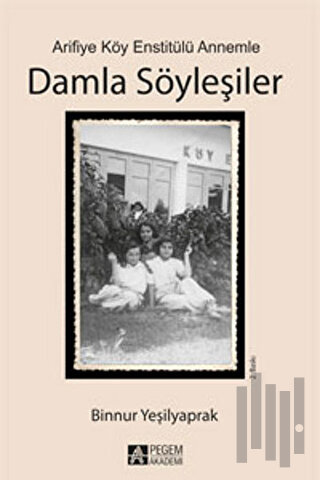 Arifiye Köy Enstitülü Annemle Damla Söyleşiler | Kitap Ambarı