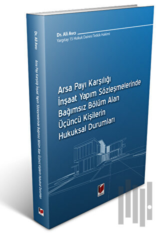 Arsa Payı Karşılığı İnşaat Yapım Sözleşmelerinde Bağımsız Bölüm Alan Üçüncü Kişilerin Hukuksal Durumları