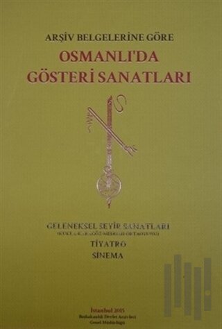 Arşiv Belgelerine Göre Osmanlı’da Gösteri Sanatları (Ciltli)