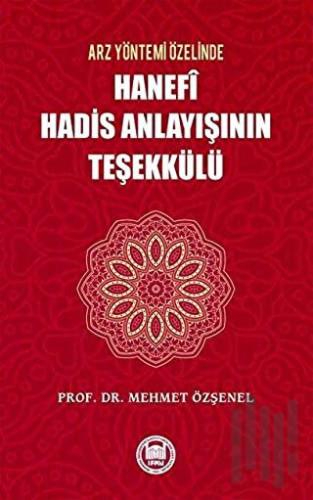 Arz Yöntemi Özelinde Hanefi Hadis Anlayışının Teşekkülü