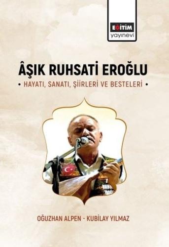 Aşık Ruhsati Eroğlu Hayatı Sanatı Şiirleri ve Besteleri
