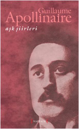 Aşk Şiirleri - GUİLLAUME APOLLİNAİRE | Kitap Ambarı
