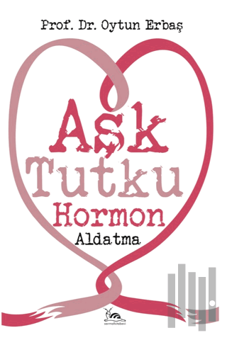 Aşk Tutku Hormon Aldatma | Kitap Ambarı