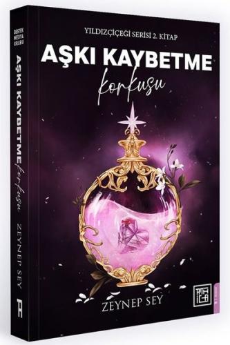 Aşkı Kaybetme Korkusu - Yıldız Çiçeği Serisi 2. Kitap