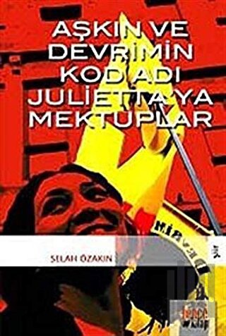 Aşkın ve Devrim’in Kod Adı Julietta’ya Mektuplar | Kitap Ambarı