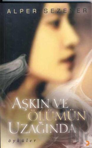 Aşkın ve Ölümün Uzağında | Kitap Ambarı