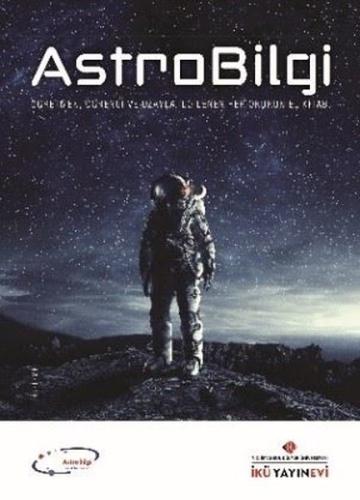 AstroBilgi: Öğretmen Öğrenci ve Uzayla İlgilenen Her Okurun El Kitabı