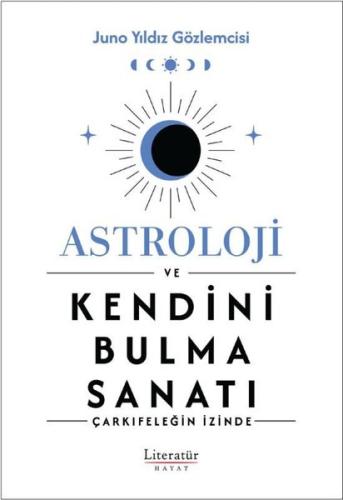 Astroloji ve Kendini Bulma Sanatı - Çarkıfeleğin İzinde
