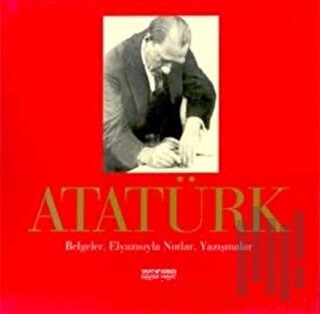 Atatürk Belgeler, Elyazısıyla Notlar, Yazışmalar