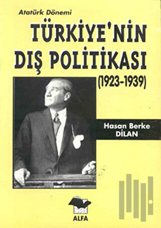 Atatürk Dönemi Türkiye’nin Dış Politikası (1923-1939)