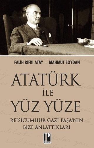 Atatürk İle Yüz Yüze Reisicumhur Gazi Paşa’nın Bize Anlattıkları | Kit