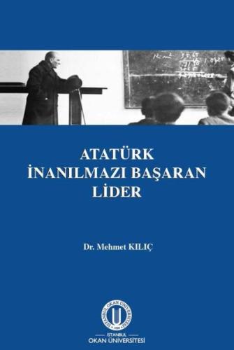 Atatürk İnanılmazı Başaran Lider | Kitap Ambarı